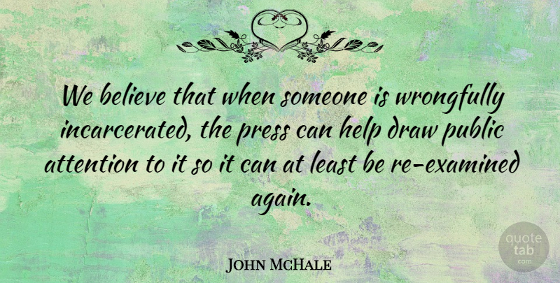 John McHale Quote About Attention, Believe, Draw, Help, Press: We Believe That When Someone...