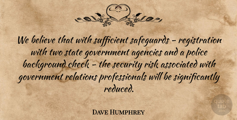 Dave Humphrey Quote About Agencies, Associated, Background, Believe, Check: We Believe That With Sufficient...