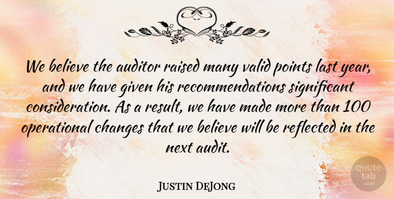 Justin DeJong Quote About Believe, Changes, Given, Last, Next: We Believe The Auditor Raised...