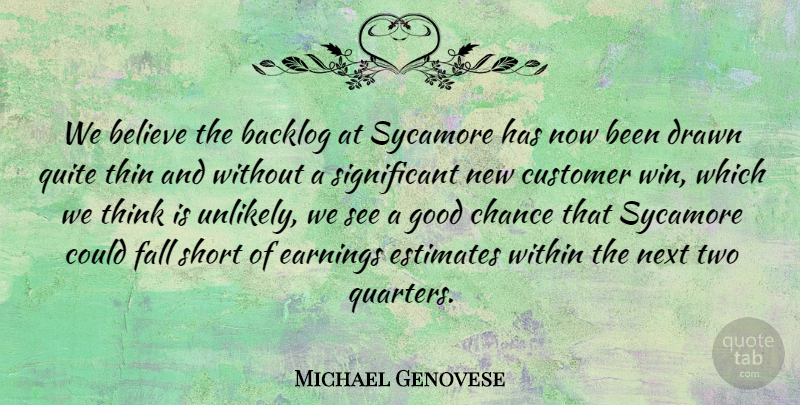 Michael Genovese Quote About Believe, Chance, Customer, Drawn, Earnings: We Believe The Backlog At...