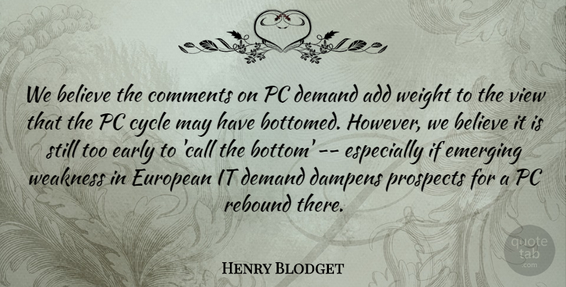 Henry Blodget Quote About Add, Believe, Comments, Cycle, Demand: We Believe The Comments On...