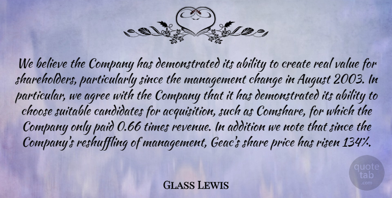 Glass Lewis Quote About Ability, Addition, Agree, August, Believe: We Believe The Company Has...