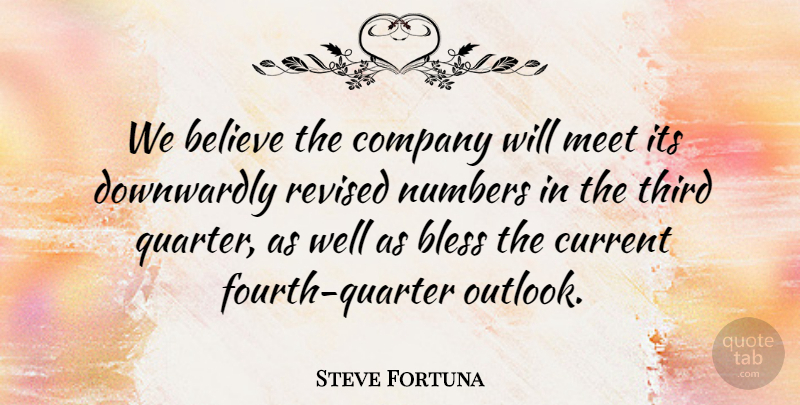 Steve Fortuna Quote About Believe, Bless, Company, Current, Meet: We Believe The Company Will...
