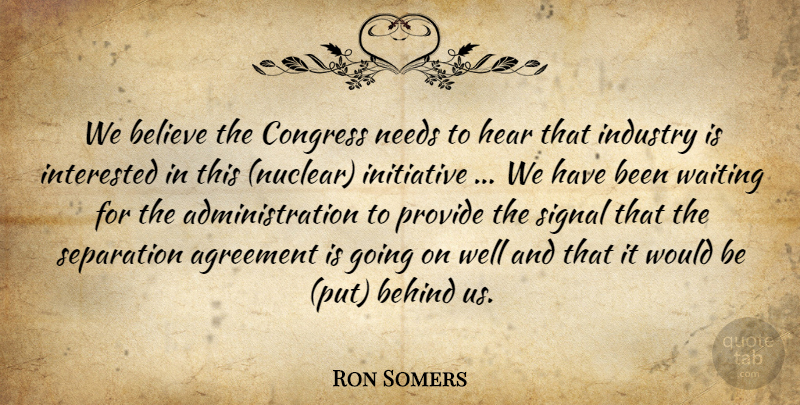 Ron Somers Quote About Agreement, Behind, Believe, Congress, Hear: We Believe The Congress Needs...