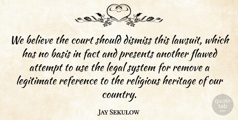 Jay Sekulow Quote About Attempt, Basis, Believe, Court, Dismiss: We Believe The Court Should...