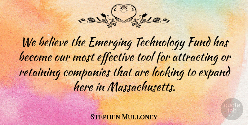 Stephen Mulloney Quote About Attracting, Believe, Companies, Effective, Emerging: We Believe The Emerging Technology...