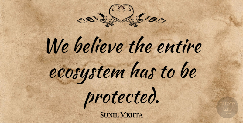 Sunil Mehta Quote About Believe, Ecosystem, Entire: We Believe The Entire Ecosystem...