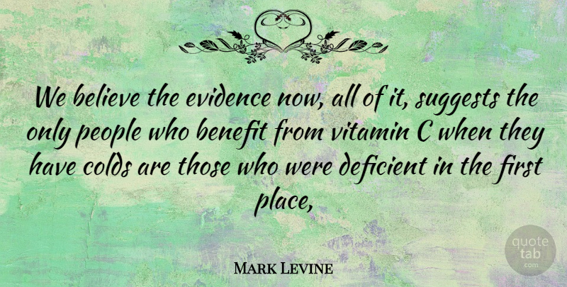 Mark Levine Quote About Believe, Benefit, Deficient, Evidence, People: We Believe The Evidence Now...