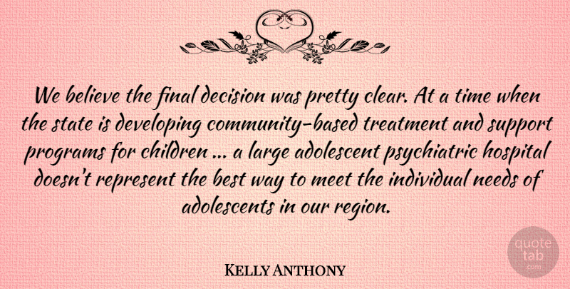 Kelly Anthony Quote About Adolescent, Believe, Best, Children, Decision: We Believe The Final Decision...