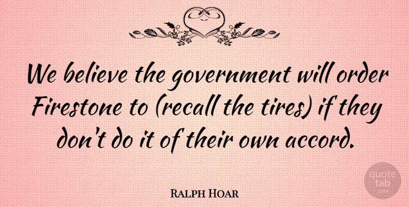 Ralph Hoar Quote About Believe, Government, Order: We Believe The Government Will...