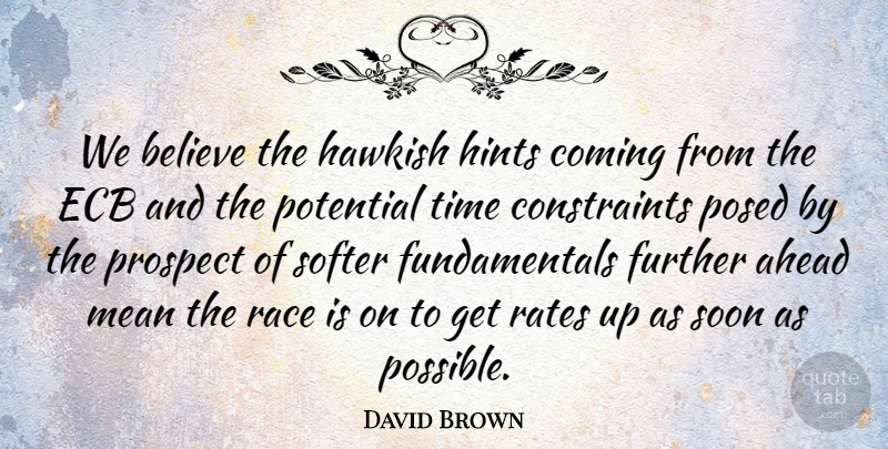 David Brown Quote About Ahead, Believe, Coming, Further, Hints: We Believe The Hawkish Hints...