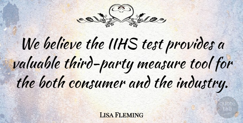 Lisa Fleming Quote About Believe, Both, Consumer, Measure, Provides: We Believe The Iihs Test...
