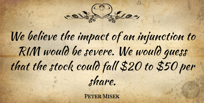 Peter Misek Quote About Believe, Fall, Guess, Impact, Per: We Believe The Impact Of...