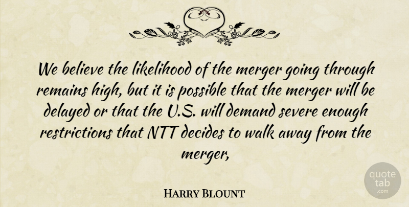 Harry Blount Quote About Believe, Decides, Delayed, Demand, Likelihood: We Believe The Likelihood Of...