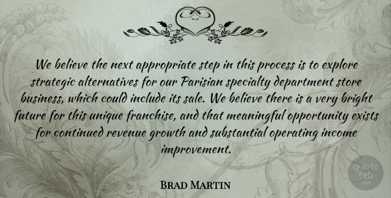 Brad Martin Quote About Believe, Bright, Continued, Department, Exists: We Believe The Next Appropriate...