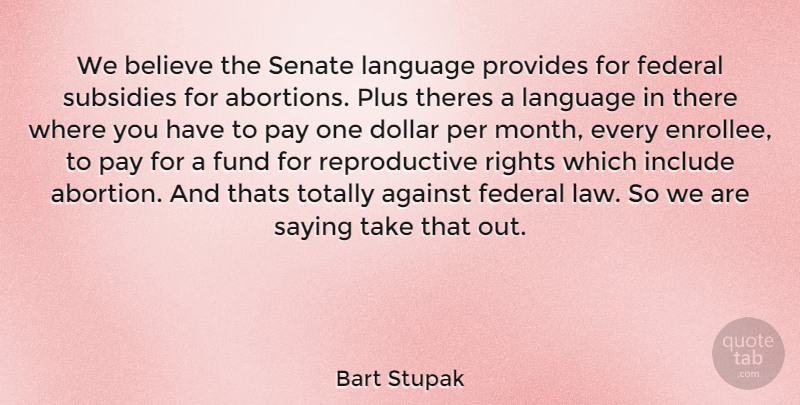 Bart Stupak Quote About Believe, Rights, Law: We Believe The Senate Language...