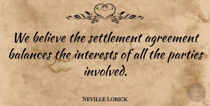 Neville Lorick Quote About Agreement, Balances, Believe, Interests, Parties: We Believe The Settlement Agreement...