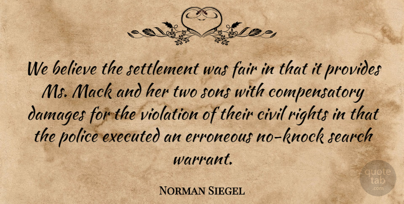 Norman Siegel Quote About Believe, Civil, Damages, Erroneous, Fair: We Believe The Settlement Was...