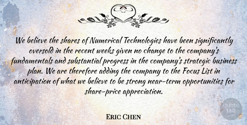Eric Chen Quote About Adding, Believe, Business, Change, Company: We Believe The Shares Of...