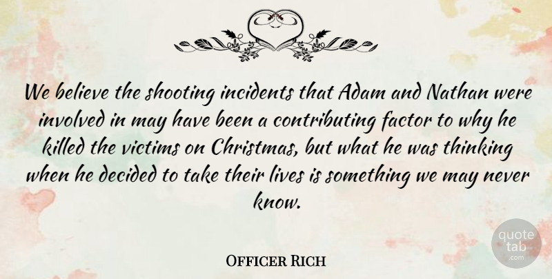 Officer Rich Quote About Adam, Believe, Decided, Factor, Incidents: We Believe The Shooting Incidents...