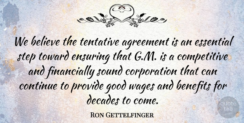 Ron Gettelfinger Quote About Agreement, Believe, Benefits, Continue, Decades: We Believe The Tentative Agreement...