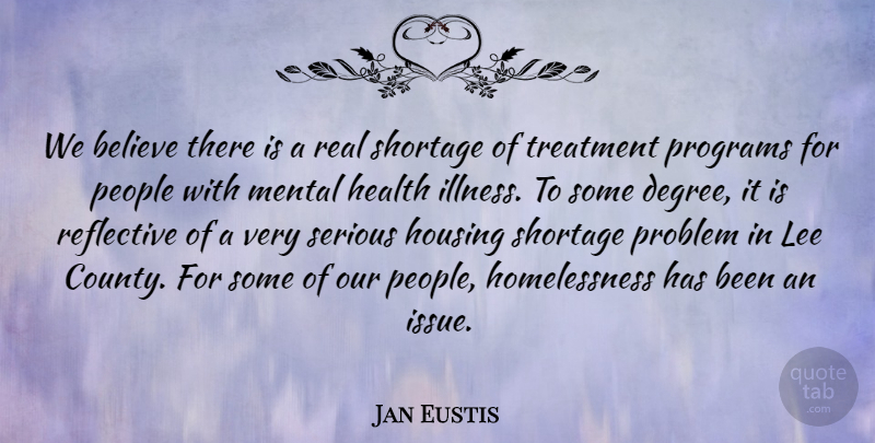 Jan Eustis Quote About Believe, Health, Housing, Lee, Mental: We Believe There Is A...