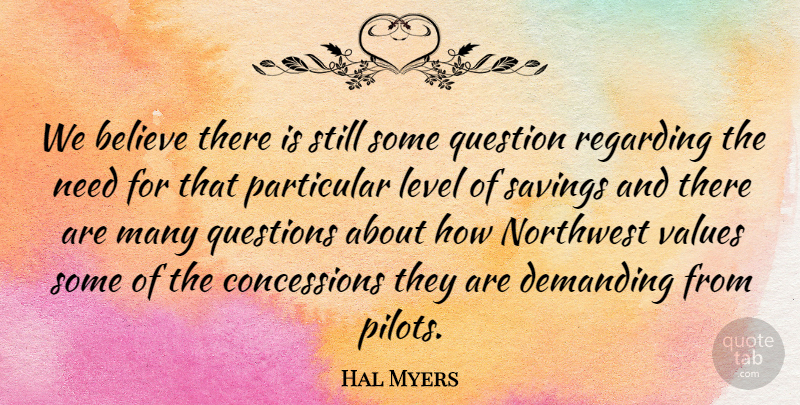 Hal Myers Quote About Believe, Demanding, Level, Northwest, Particular: We Believe There Is Still...