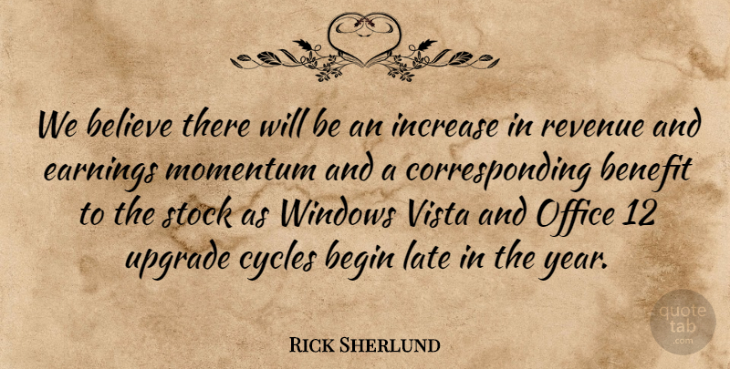Rick Sherlund Quote About Begin, Believe, Benefit, Cycles, Earnings: We Believe There Will Be...