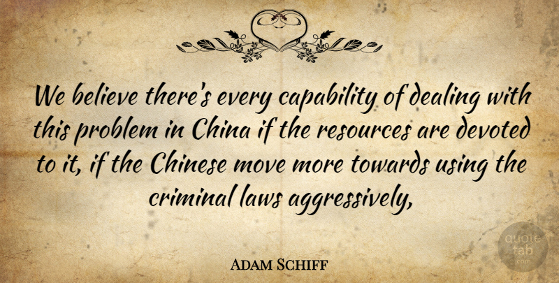 Adam Schiff Quote About Believe, Capability, China, Chinese, Criminal: We Believe Theres Every Capability...