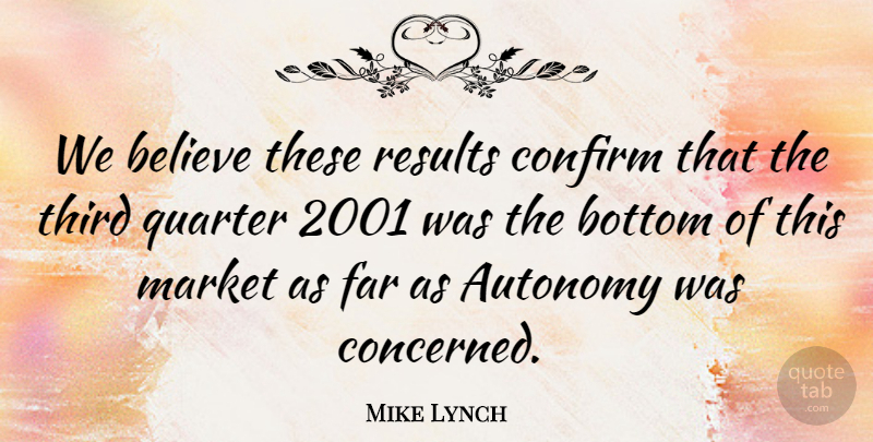 Mike Lynch Quote About Autonomy, Believe, Bottom, Confirm, Far: We Believe These Results Confirm...