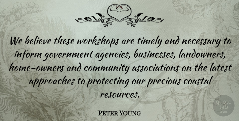 Peter Young Quote About Approaches, Believe, Community, Government, Inform: We Believe These Workshops Are...