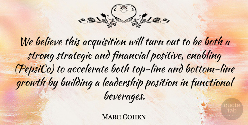 Marc Cohen Quote About Accelerate, Believe, Both, Building, Enabling: We Believe This Acquisition Will...
