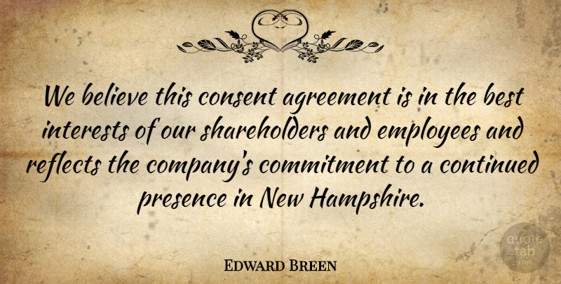 Edward Breen Quote About Agreement, Believe, Best, Commitment, Consent: We Believe This Consent Agreement...