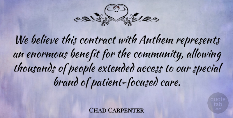 Chad Carpenter Quote About Access, Allowing, Anthem, Believe, Benefit: We Believe This Contract With...