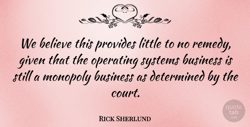 Rick Sherlund Quote About Believe, Business, Determined, Given, Monopoly: We Believe This Provides Little...
