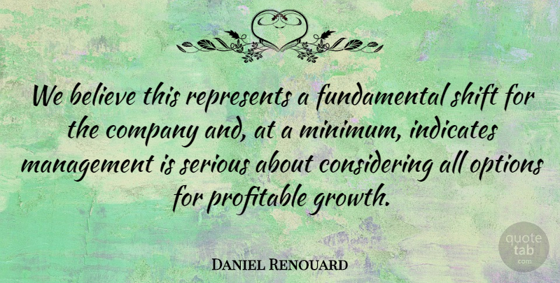 Daniel Renouard Quote About Believe, Company, Management, Options, Profitable: We Believe This Represents A...