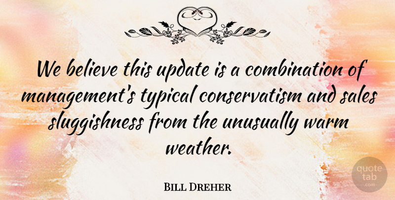 Bill Dreher Quote About Believe, Sales, Typical, Unusually, Update: We Believe This Update Is...