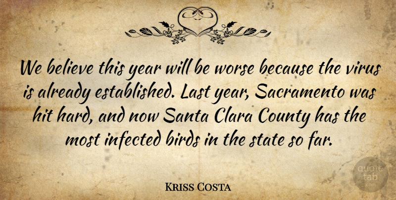 Kriss Costa Quote About Believe, Birds, County, Hit, Infected: We Believe This Year Will...
