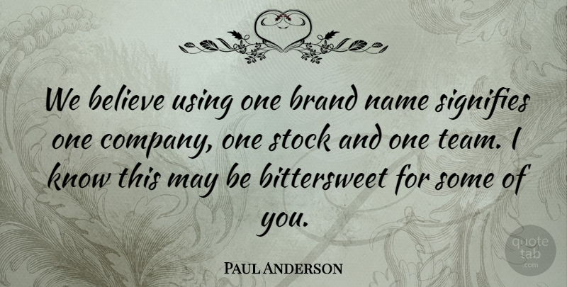 Paul Anderson Quote About Believe, Brand, Name, Signifies, Stock: We Believe Using One Brand...