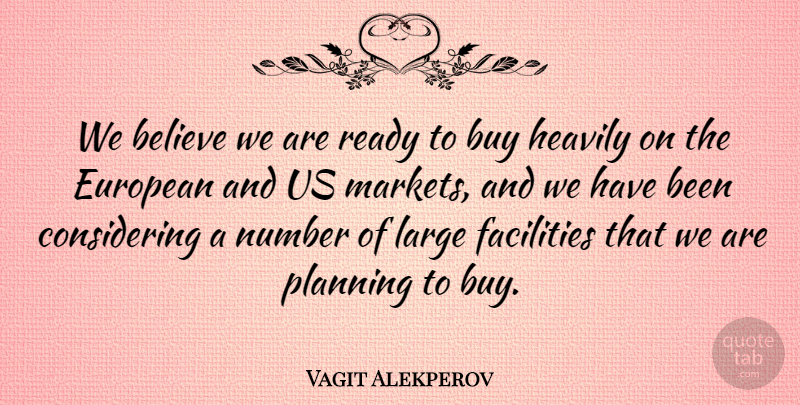 Vagit Alekperov Quote About Believe, Buy, European, Facilities, Large: We Believe We Are Ready...