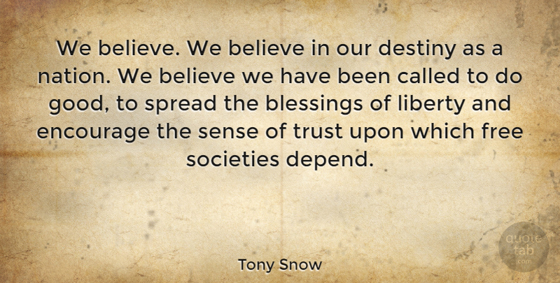 Tony Snow Quote About Believe, Destiny, Blessing: We Believe We Believe In...