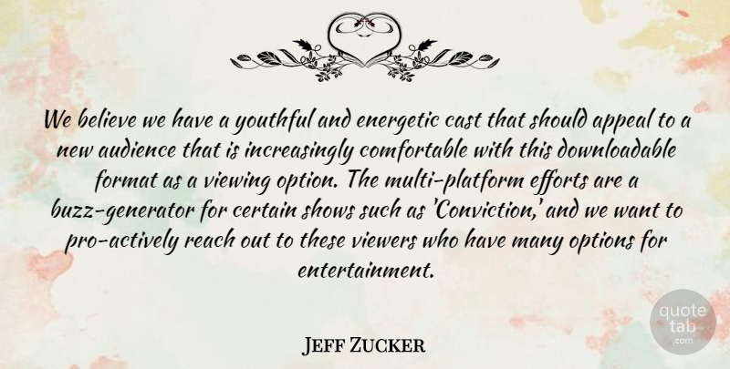 Jeff Zucker Quote About Appeal, Audience, Believe, Cast, Certain: We Believe We Have A...