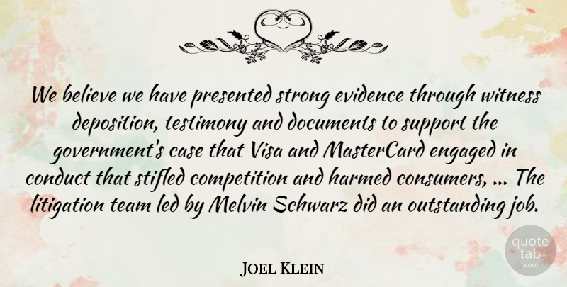 Joel Klein Quote About Believe, Case, Competition, Conduct, Documents: We Believe We Have Presented...