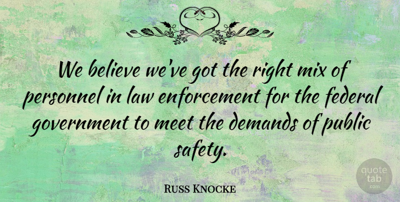 Russ Knocke Quote About Believe, Demands, Federal, Government, Law: We Believe Weve Got The...