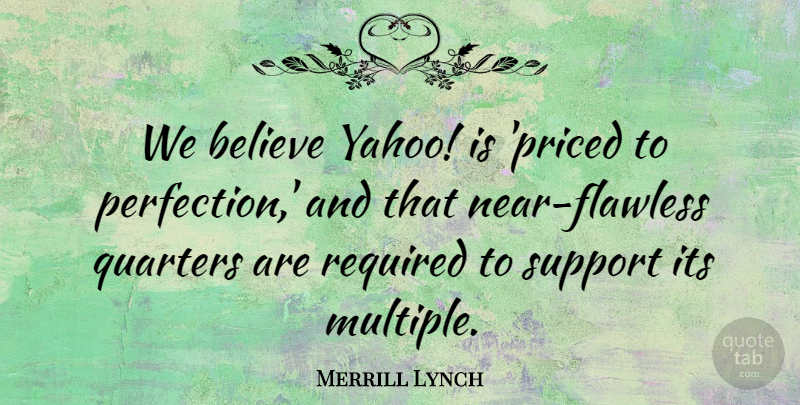 Merrill Lynch Quote About Believe, Quarters, Required, Support: We Believe Yahoo Is Priced...