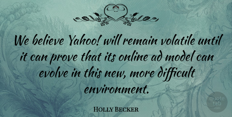 Holly Becker Quote About Ad, Believe, Difficult, Evolve, Model: We Believe Yahoo Will Remain...