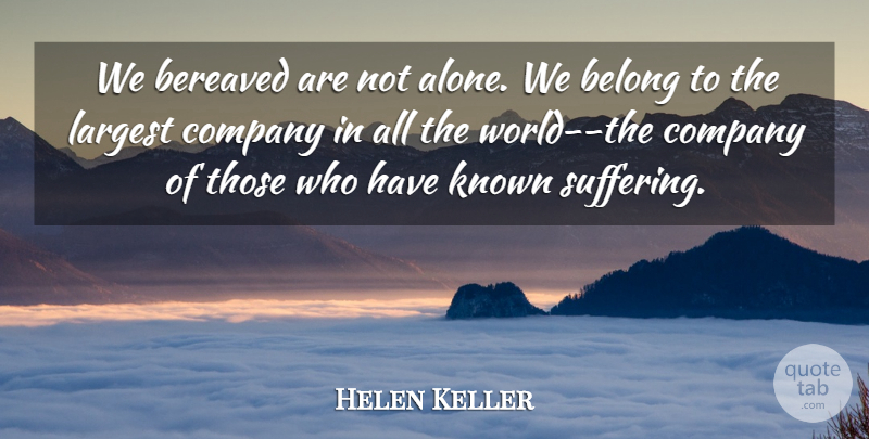 Helen Keller Quote About Grief, Losing A Loved One, Loss: We Bereaved Are Not Alone...