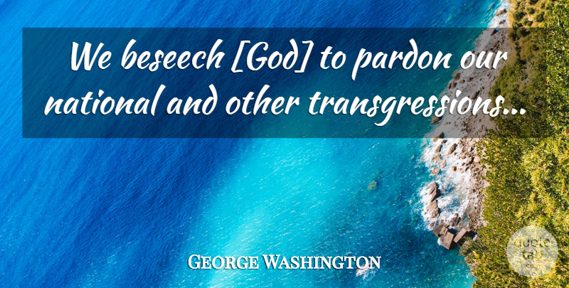 George Washington Quote About Bible, God, Religious: We Beseech God To Pardon...