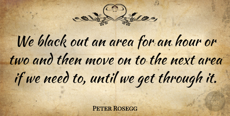 Peter Rosegg Quote About Area, Black, Hour, Move, Next: We Black Out An Area...