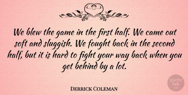 Derrick Coleman Quote About Behind, Blew, Came, Fight, Fought: We Blew The Game In...